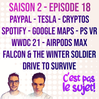 Paypal et Tesla à fond sur le Bitcoin, PS VR 2, Google Maps, Mon Daily Spotify, WWDC 21, AirPods Max, Drive To Survive et Falcon and The Winter Soldier ! 2x18