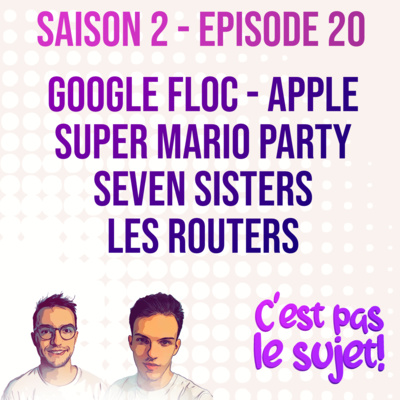 Super Mario Party, Google FLoC, News Apple, Seven Sisters et les routers derrière la box! - 02x20