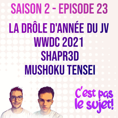 WWDC21: Santé, Privacy, Social, Uniformisation..., La drôle d'année du JV, Shapr3D et Mushoku Tensei - 2x23