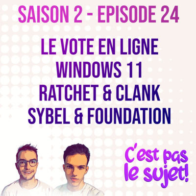 Le vote en ligne, Windows 11, Ratchet & Clank, Sybel et Foundation - 2x24