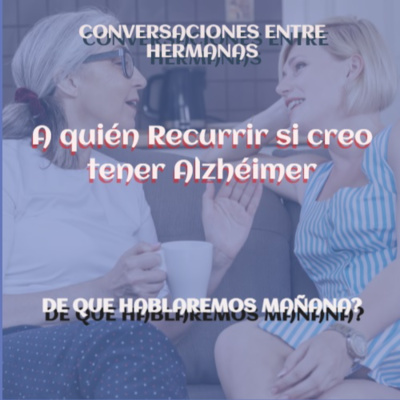 A Quién Recurrir sí Creo Tener Alzheimer.