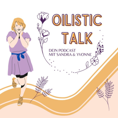 Say Oilistic - dein Oilistic Talk mit Sandra & Yvonne Say Oilistic - dein Oilistic Talk mit Sandra & Yvonne