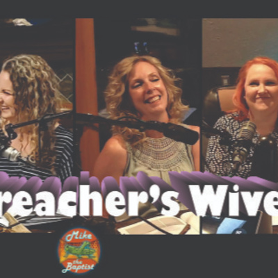 Mike the Baptist with the Preacher's Wives - August 13, 2022 Episode PW1 episode artwork