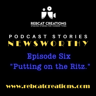 Newsworthy Episode 6: "Putting On The Ritz"