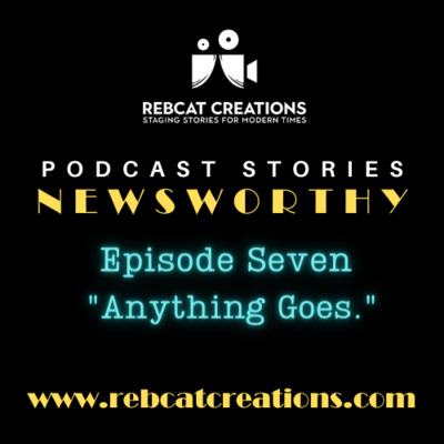 Newsworthy Episode 7. "Anything Goes"