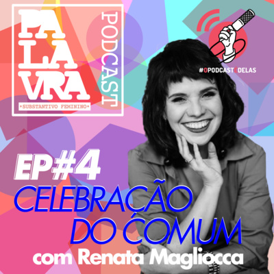 PALAVRA (s.f.) #4 – Celebração do comum com Renata Magliocca PALAVRA (s.f.) #4 – Celebração do comum com Renata Magliocca