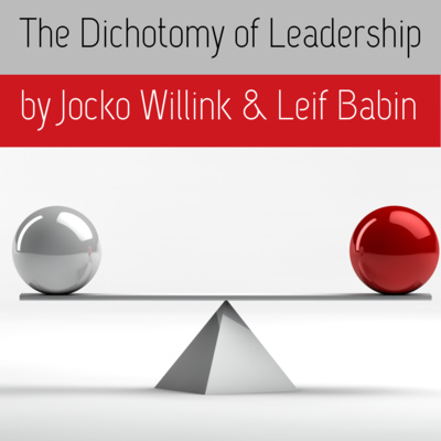 The Dichotomy of Leadership by Jocko Willink and Leif Babin