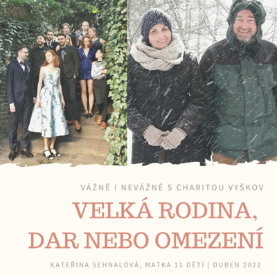 Vážně i nevážně s Charitou Vyškov - VELKÁ RODINA, DAR NEBO OMEZENÍ