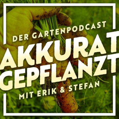 Akkurat Gepflanzt - Der Gartenpodcast