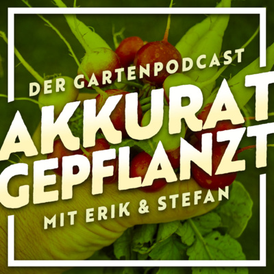 Akkurat Gepflanzt - Der Gartenpodcast