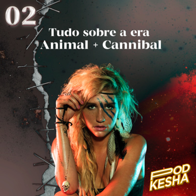 #02 - Tudo sobre a era Animal + Cannibal