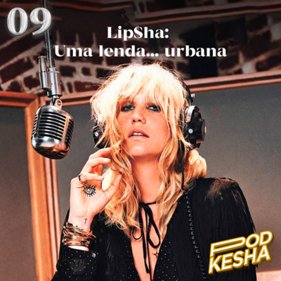 #09 - Lip$ha: Uma lenda... urbana