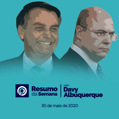 RESUMO DA SEMANA (30/05/2020) - A queda de Wilson Witzel