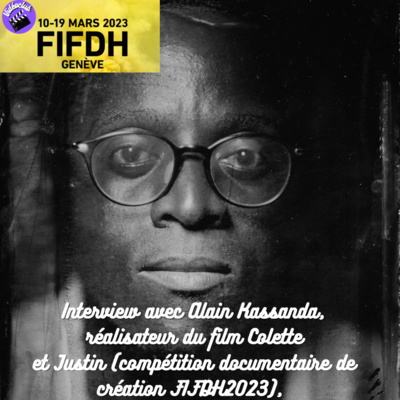 SEMAINE SPÉCIALE FIFDH: Interview avec Alain Kassanda, réalisateur du film Colette et Justin (compétition documentaire de création FIFDH 2023)✊🏿🎞️🎥🎤
