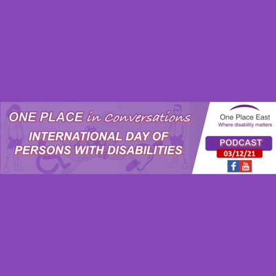 Ep 06 One Place in Conversations: International Day of Persons with Disabilities 2021 episode artwork