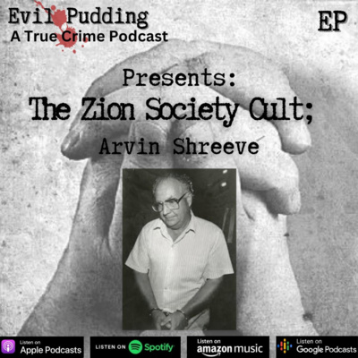 Evil Pudding - Ep 50 - The Zion Society Cult: Arvin Shreeve