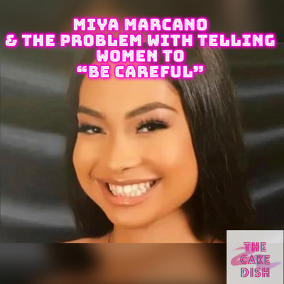 Episode 113 - Miya Marcano
& The Problem With Telling Women To
“Be Careful” 