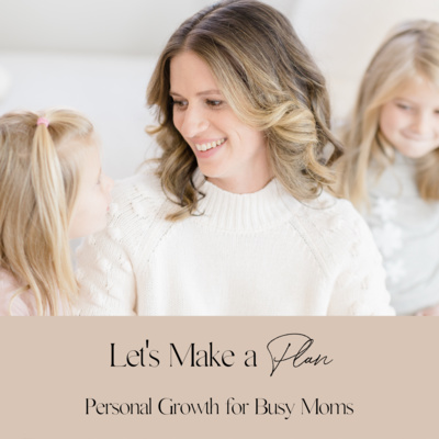 Let\'s Make a Plan: Personal Growth for Busy Moms