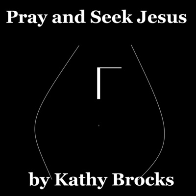 Pray and seek Jesus by KathyBrocks 