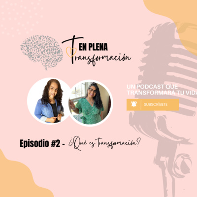Episodio 2 - ¿Qué es transformación? Episodio 2 - ¿Qué es transformación?