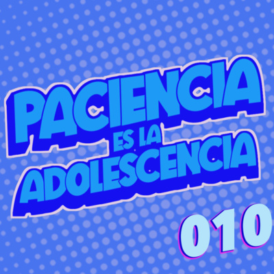 Paciencia es la Adolescencia
