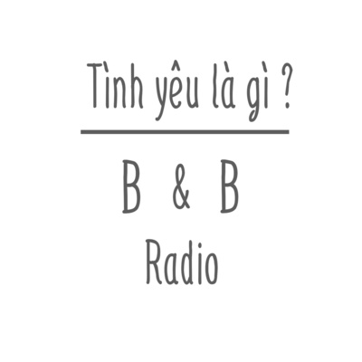 Tản mạn 01: Tình yêu là gì ? - P1 | B&B Radio