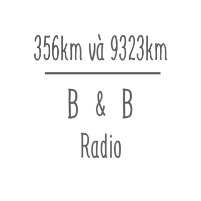 Tản mạn 03: 356km và 9323km | B&B Radio x TN
