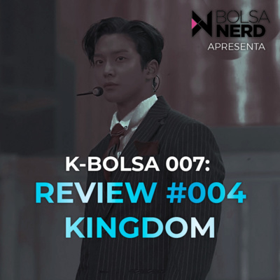 K-BOLSA #007: Kingdom 04 – Episódio Review