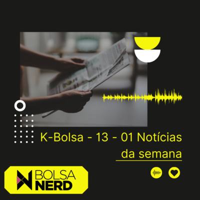 K-BOLSA #013: 01º Notícias da semana
