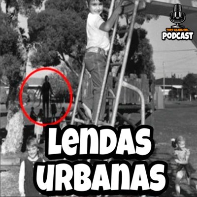 TUDO ACABA EM LENDAS URBANAS