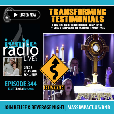 EPISODE 344: TRANSFORMATIONAL TESTIMONIALS from CATHOLIC YOUTH SUMMER CAMP + "FABULOUS FAMILY FALL" with Greg & Stephanie