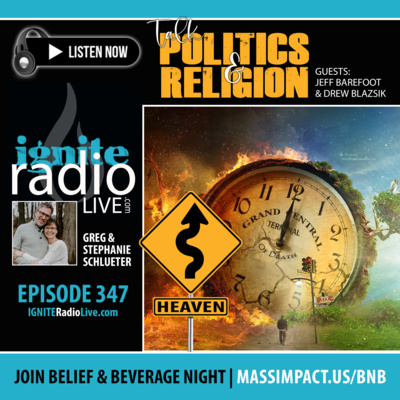 EPISODE 347: TALK POLITICS & RELIGION! | GUESTS: JEFF BAREFOOT & DREW BLAZSIK