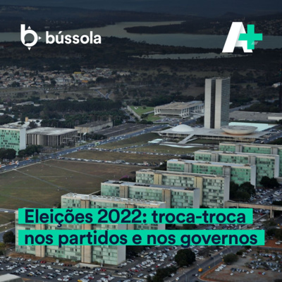 Podcast A+ | 102 - Eleições 2022: troca-troca nos partidos e nos governos