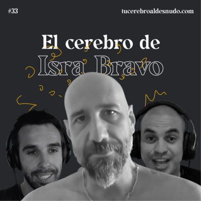 33. Desnudando el cerebro de Isra Bravo (literal)