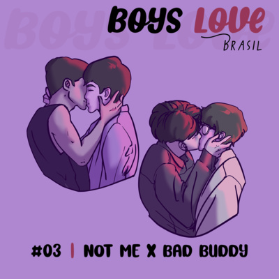#03 | Not Me x Bad Buddy