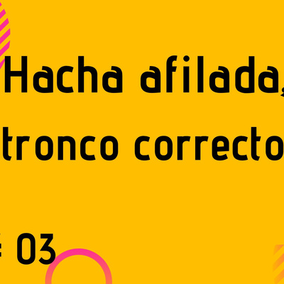 hacha afilada, tronco correcto.