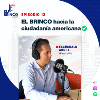 EL BRINCO hacia la ciudadanía americana 🇺🇸, Episodio 12