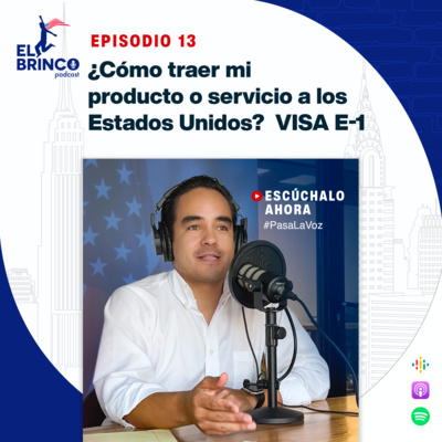 ¿Cómo traer mi producto o servicio a los Estados Unidos? Conoce la visa E1, episodio 13