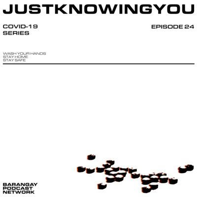 Episode 024: Quarantined with Justknowingyou