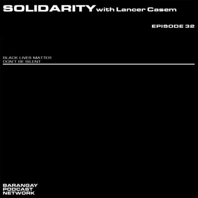 Episode 032: SOLIDARITY with Lancer Casem