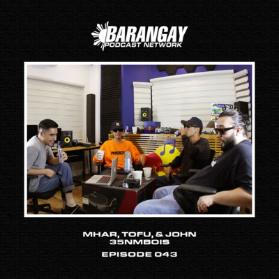 Episode 043: Mhar, Tofu, & John - 35NMBoiz