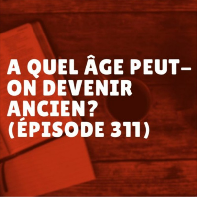 À quel âge peut-on devenir ancien? (Épisode 311) episode artwork