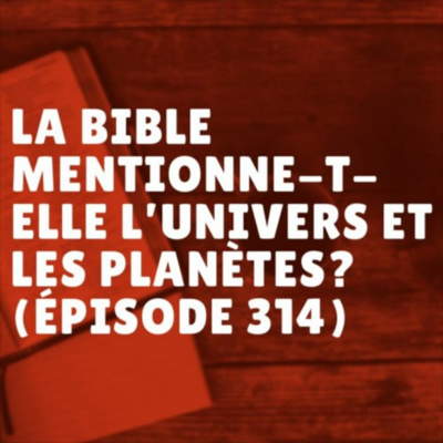 La Bible mentionne-t-elle l’univers et les planètes? (Épisode 314) episode artwork
