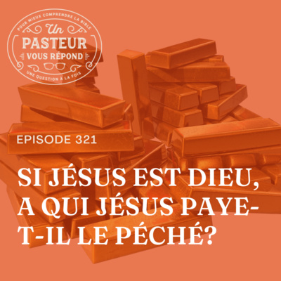Si Jésus est Dieu, a qui Jésus paye-t-il le péché? (Épisode 321)