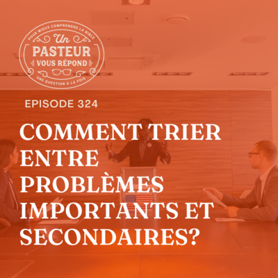 Comment trier entre problèmes importants et secondaires? (Épisode 324) episode artwork