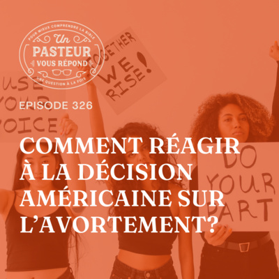 Comment réagir à la décision américaine sur l’avortement? (Épisode 326) episode artwork