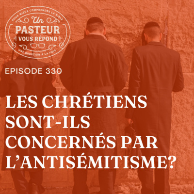 Les chrétiens sont-ils concernés par l’antisémitisme? (Épisode 330) episode artwork