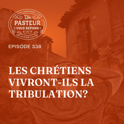 Les chrétiens vivront-ils la tribulation? (Épisode 338) episode artwork