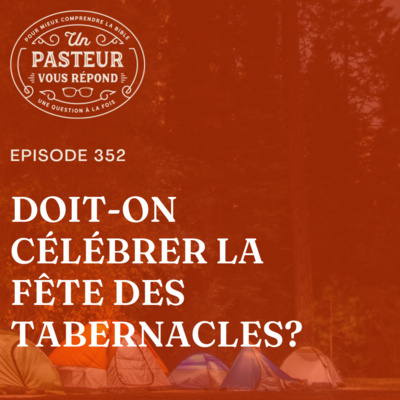 Doit-on célébrer la fête des tabernacles? (Épisode 352) episode artwork