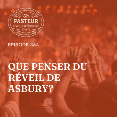 Que penser du réveil d'Asbury? (Épisode 354)